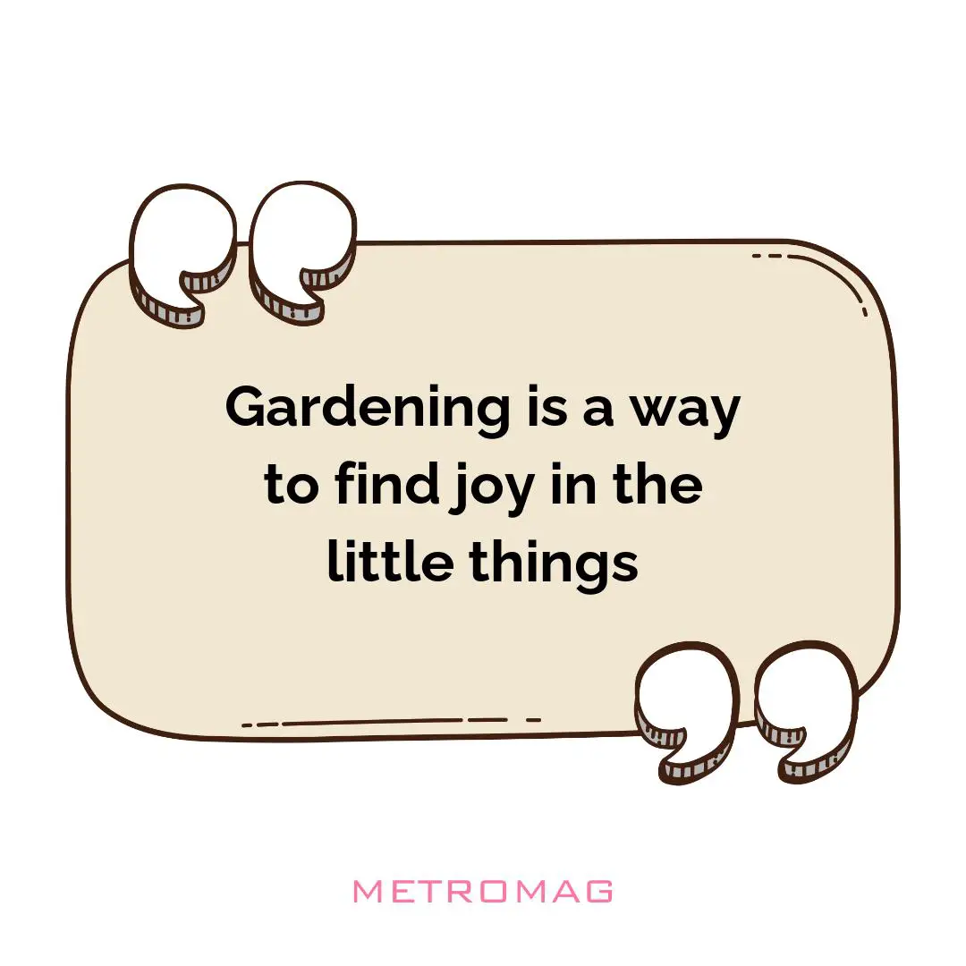 Gardening is a way to find joy in the little things