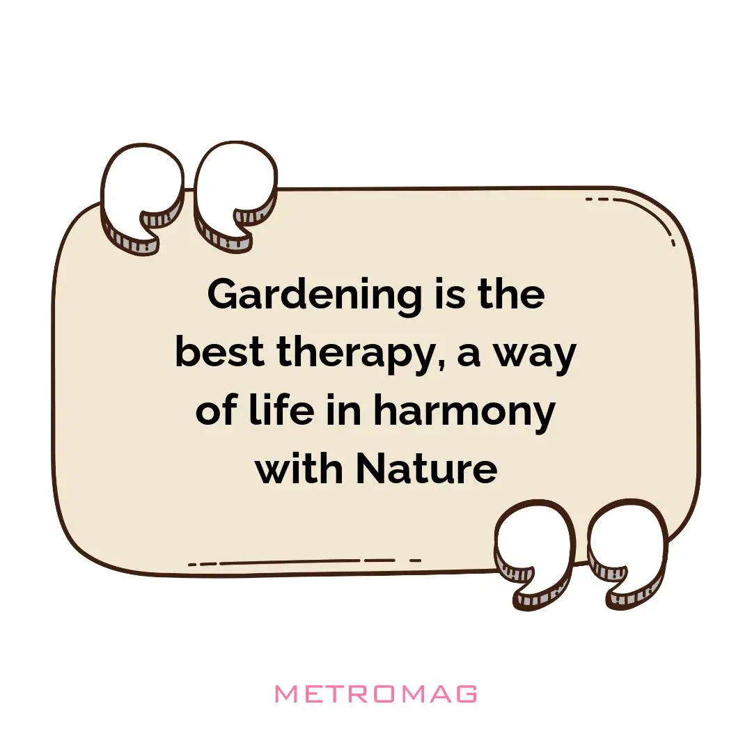 Gardening is the best therapy, a way of life in harmony with Nature