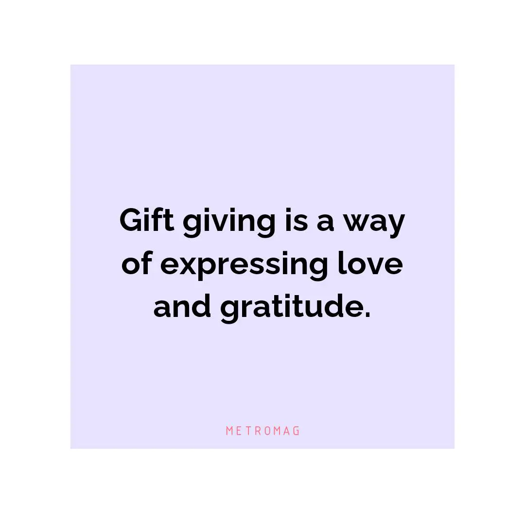 Gift giving is a way of expressing love and gratitude.