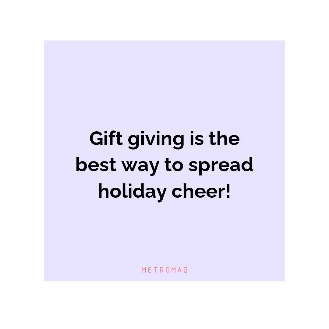 Gift giving is the best way to spread holiday cheer!
