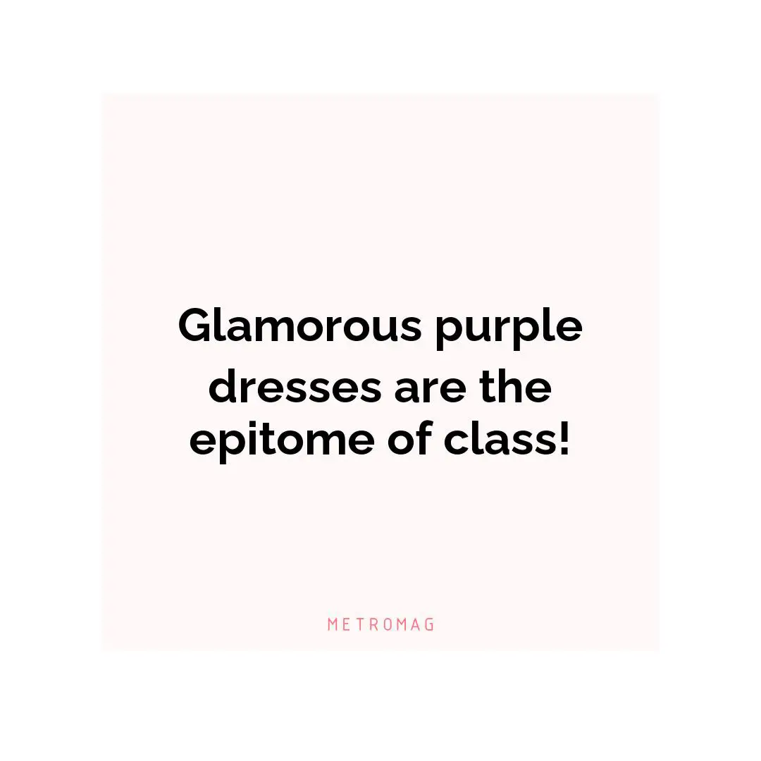 Glamorous purple dresses are the epitome of class!