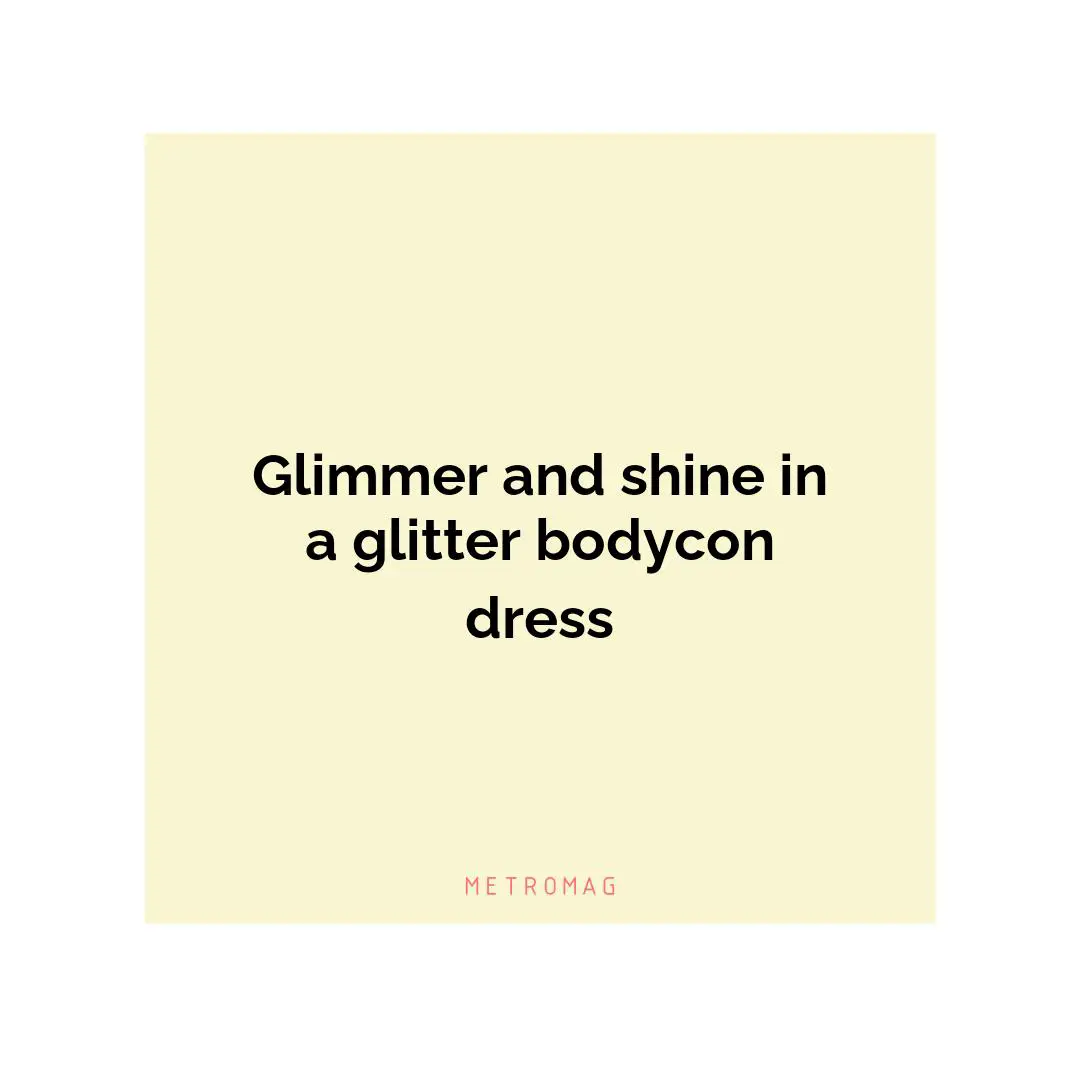 Glimmer and shine in a glitter bodycon dress