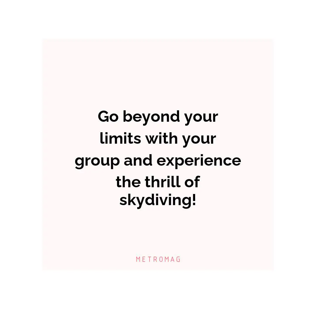 Go beyond your limits with your group and experience the thrill of skydiving!