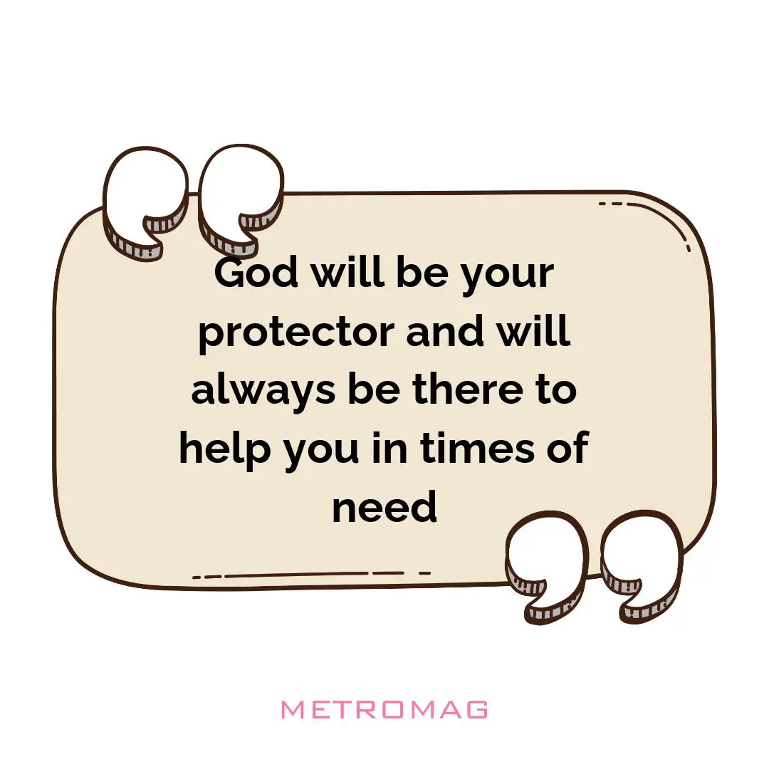 God will be your protector and will always be there to help you in times of need