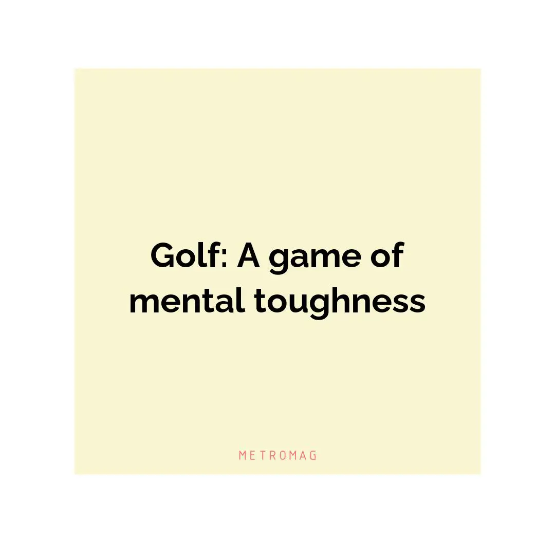Golf: A game of mental toughness