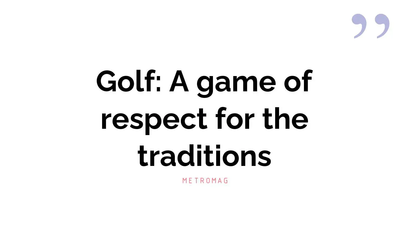 Golf: A game of respect for the traditions