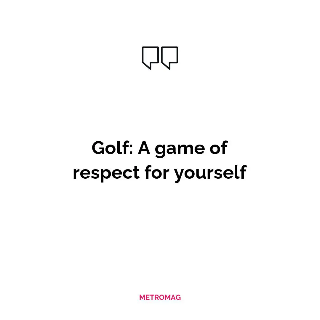 Golf: A game of respect for yourself