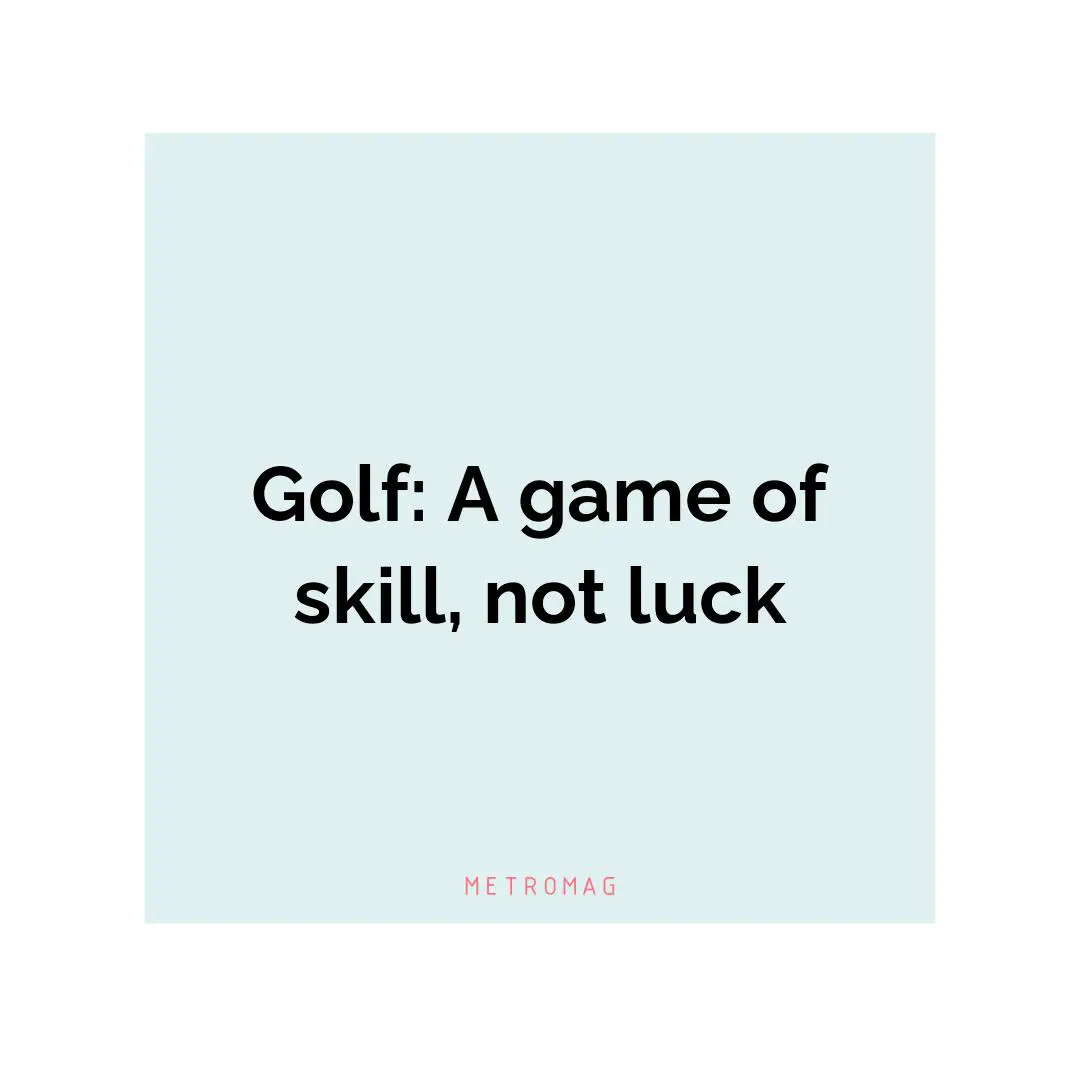 Golf: A game of skill, not luck