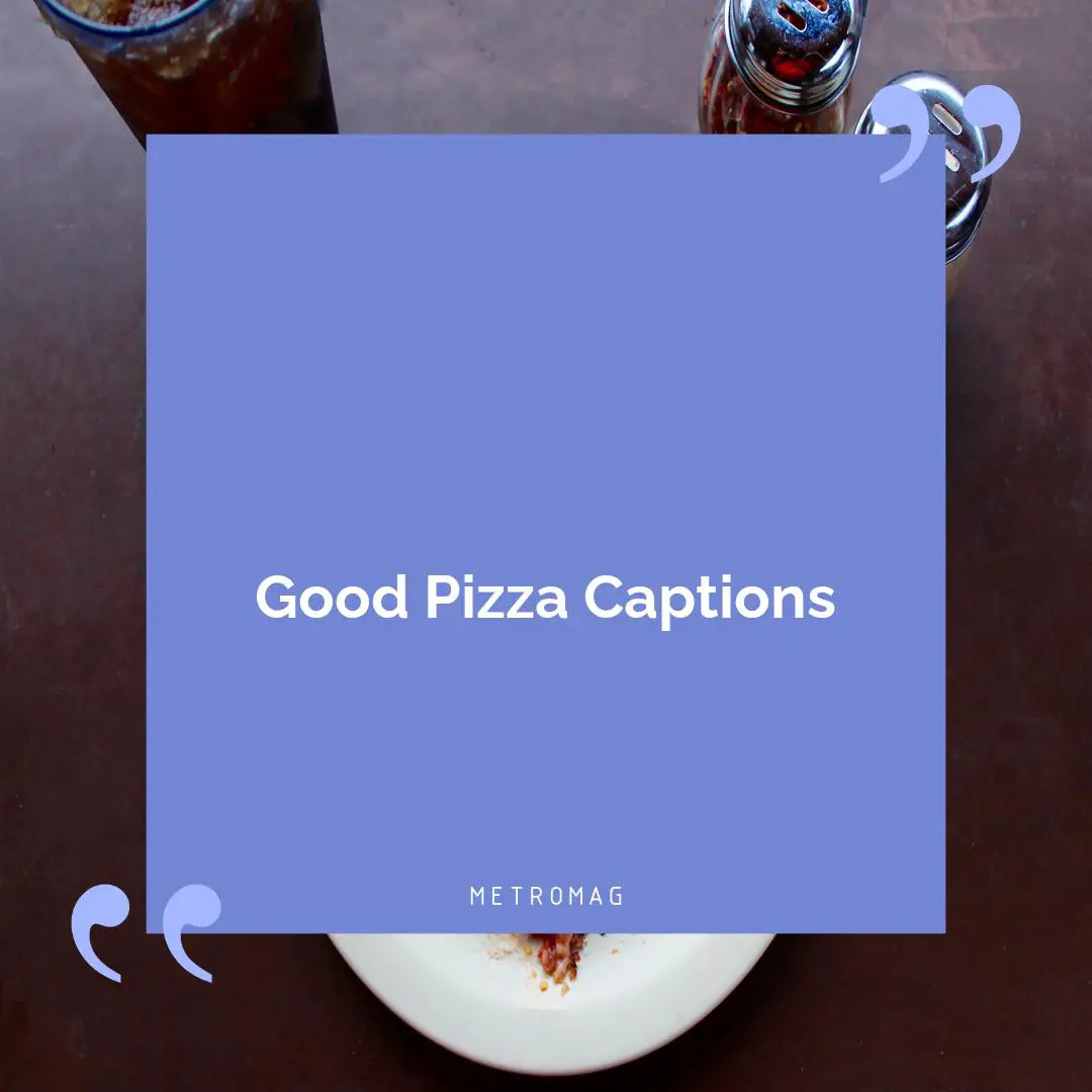 Good Pizza Captions