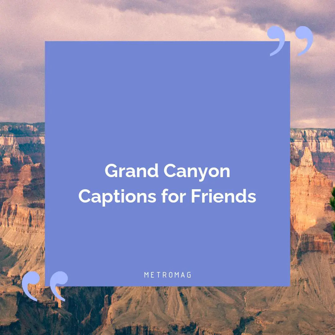 Grand Canyon Captions for Friends