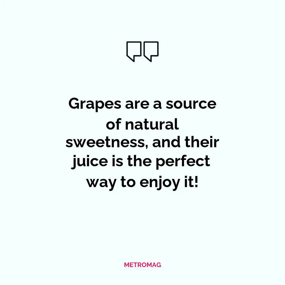 Grapes are a source of natural sweetness, and their juice is the perfect way to enjoy it!
