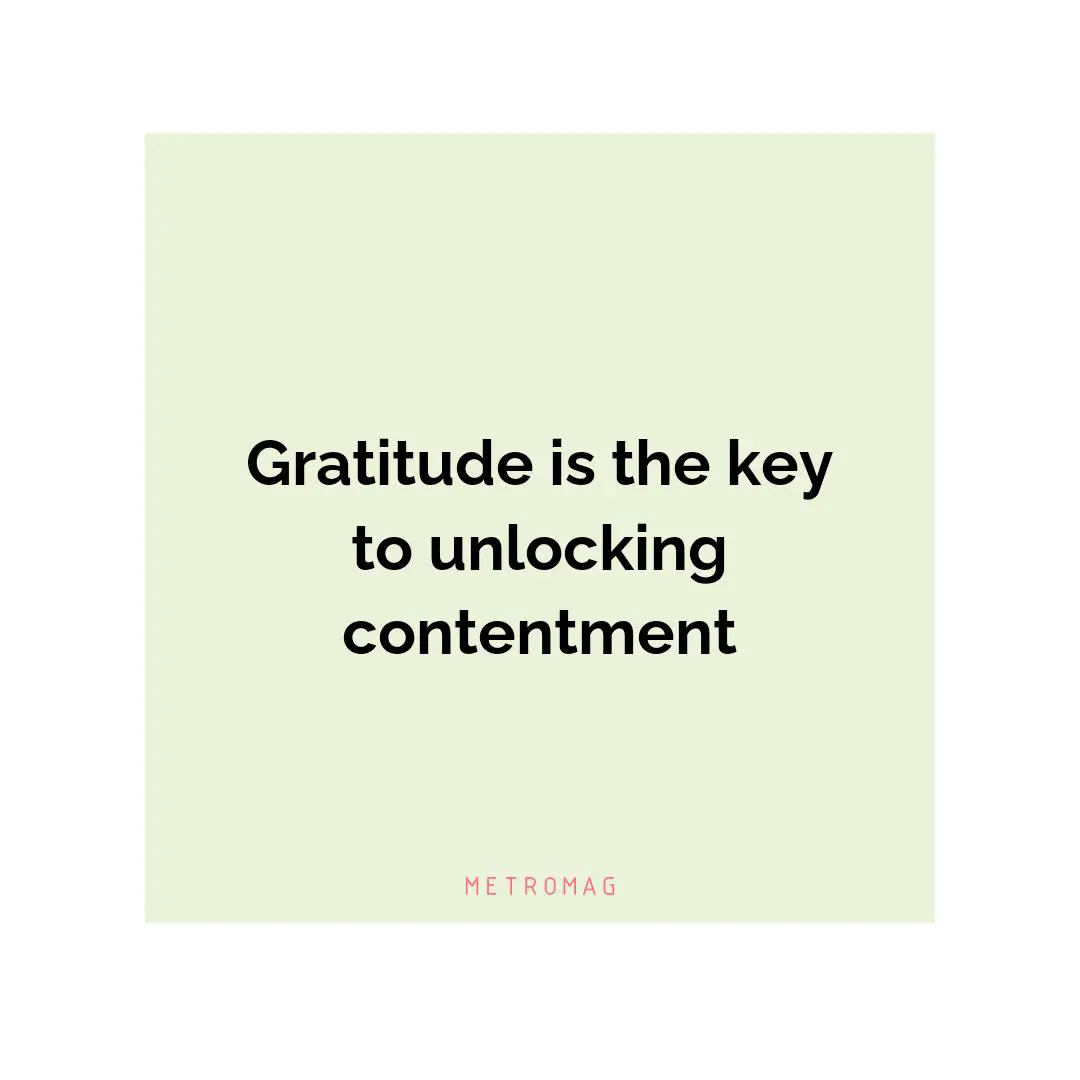 Gratitude is the key to unlocking contentment
