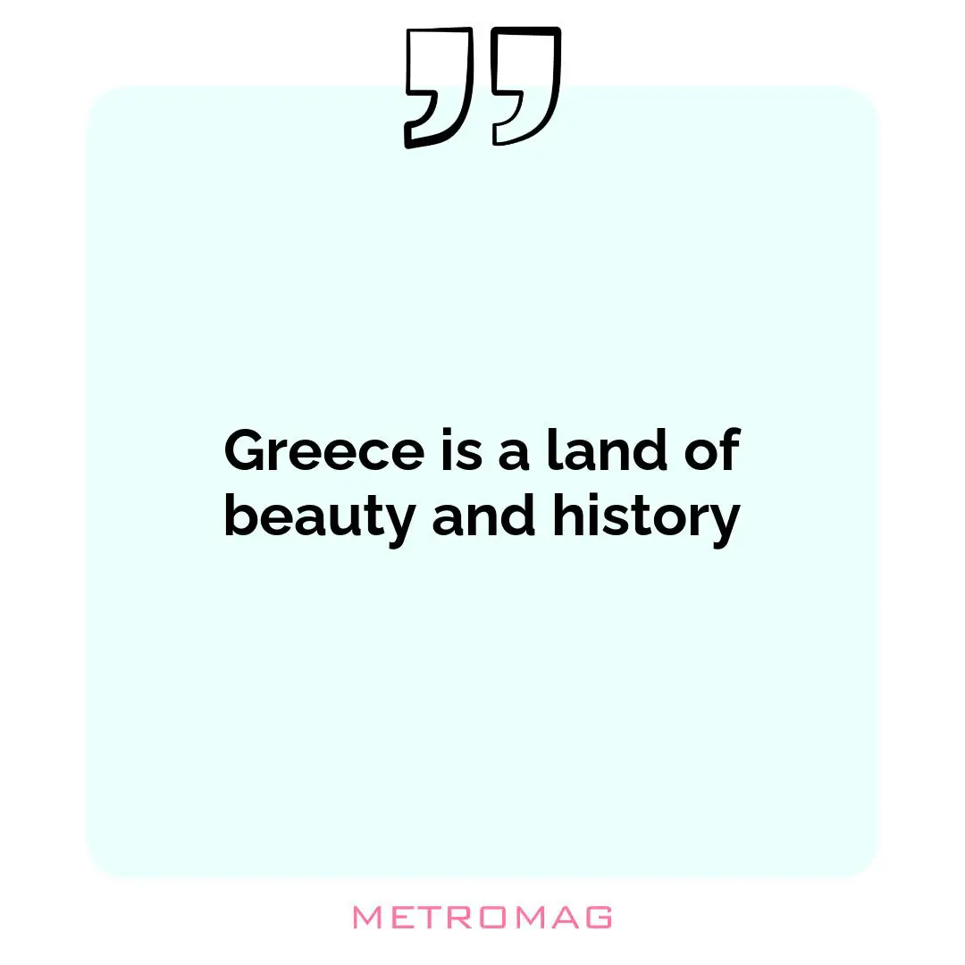 Greece is a land of beauty and history