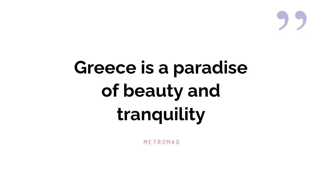 Greece is a paradise of beauty and tranquility