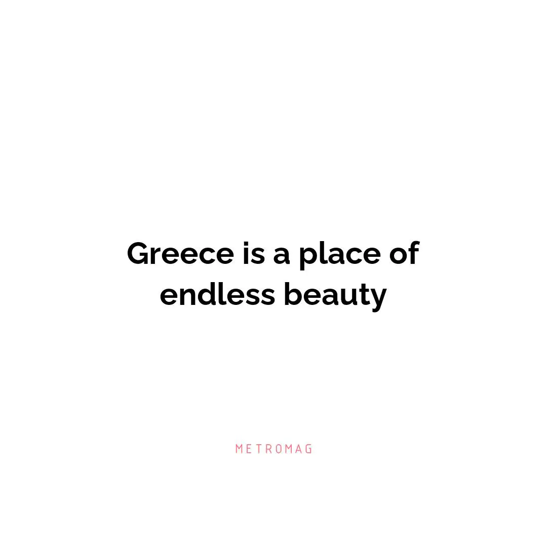 Greece is a place of endless beauty