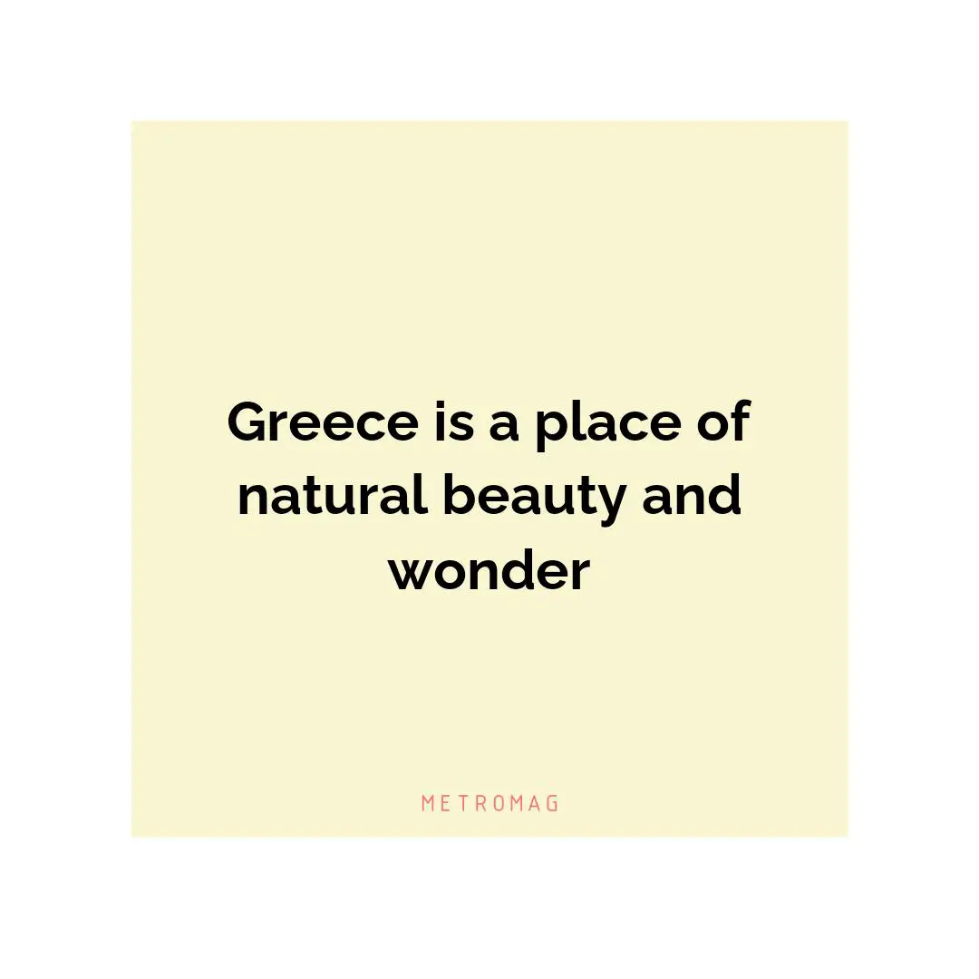 Greece is a place of natural beauty and wonder