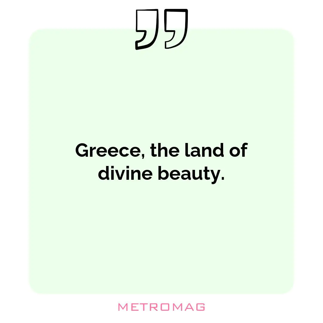 Greece, the land of divine beauty.
