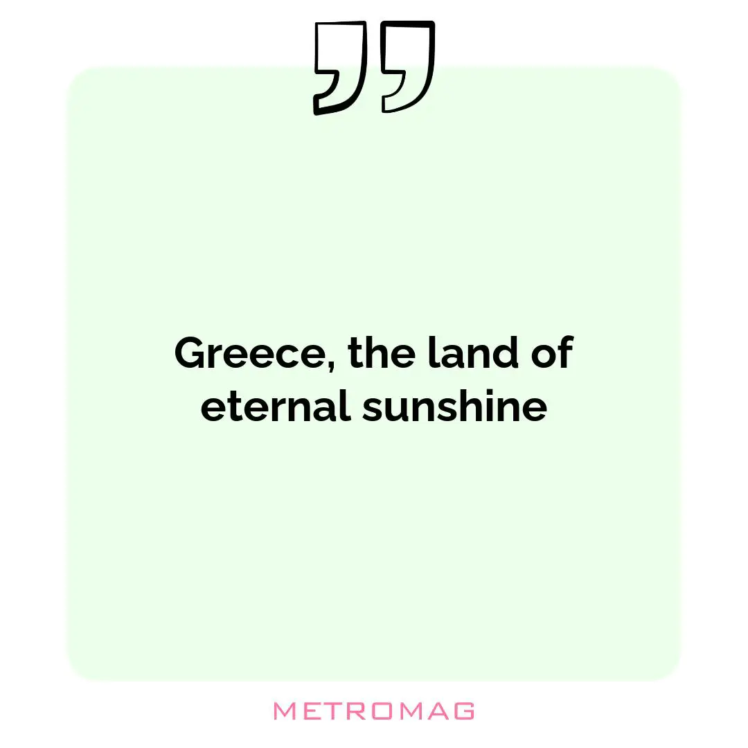 Greece, the land of eternal sunshine