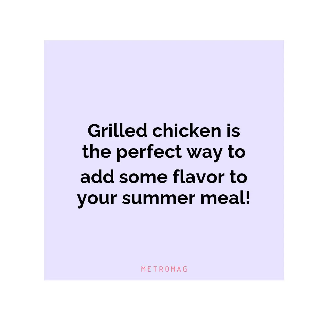 Grilled chicken is the perfect way to add some flavor to your summer meal!