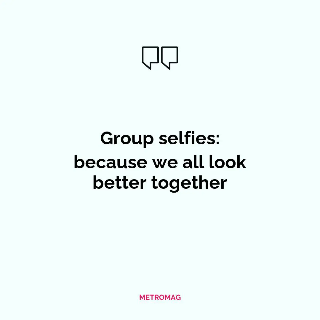 Group selfies: because we all look better together