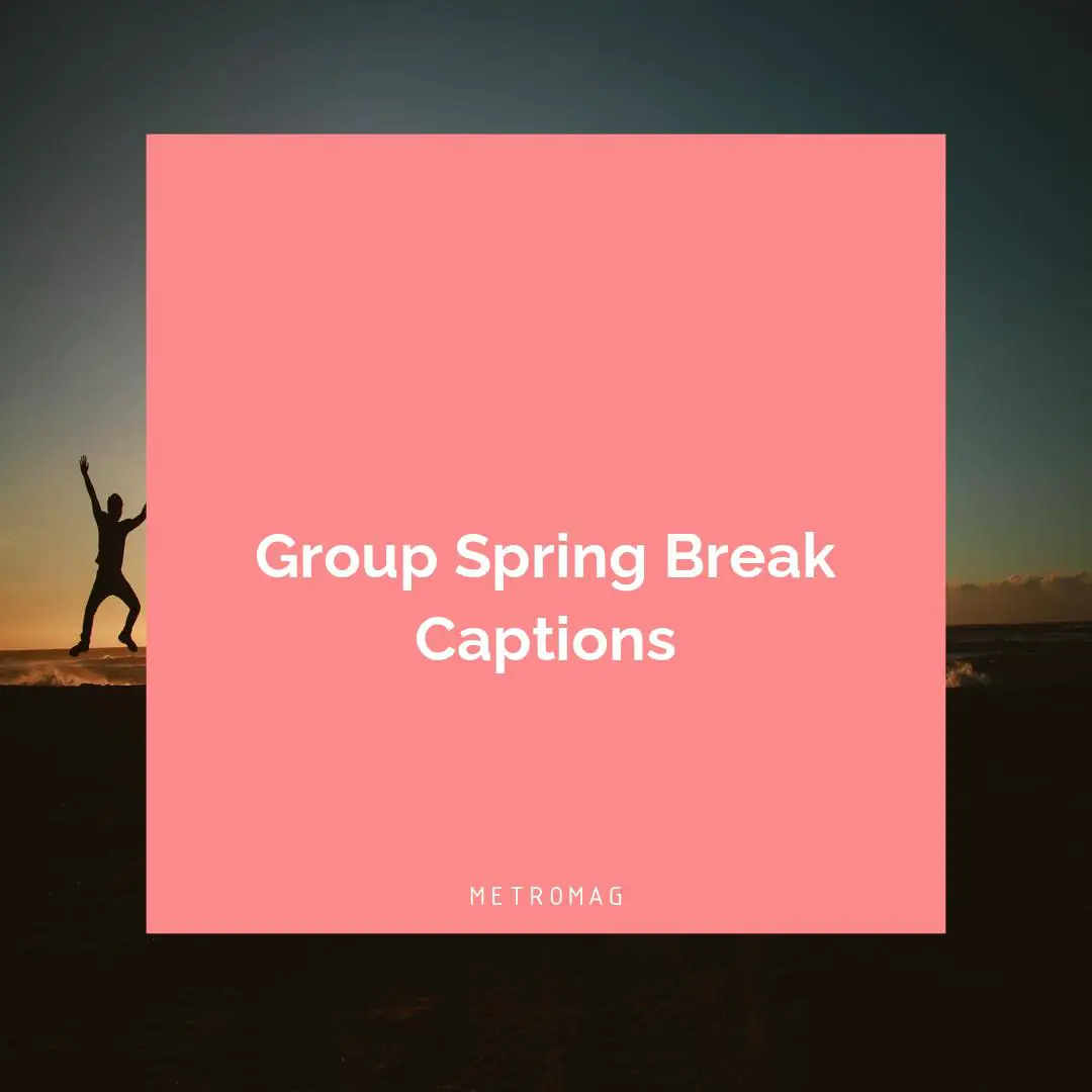 Group Spring Break Captions