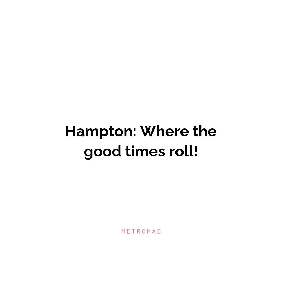 Hampton: Where the good times roll!