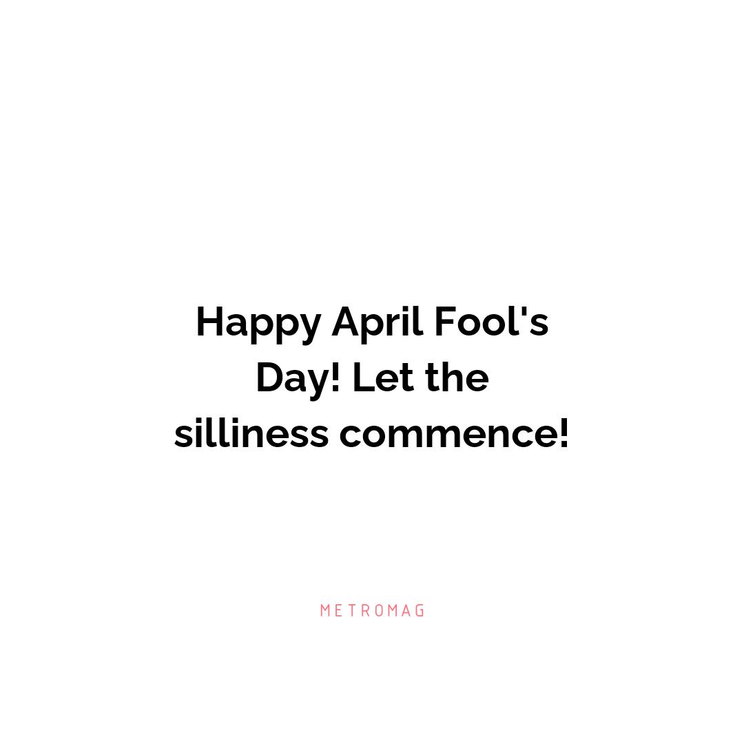 Happy April Fool's Day! Let the silliness commence!
