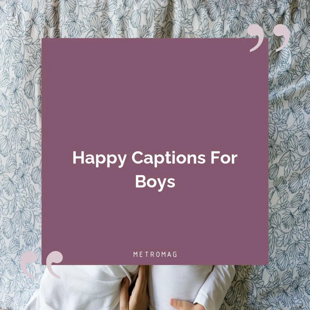 Happy Captions For Boys