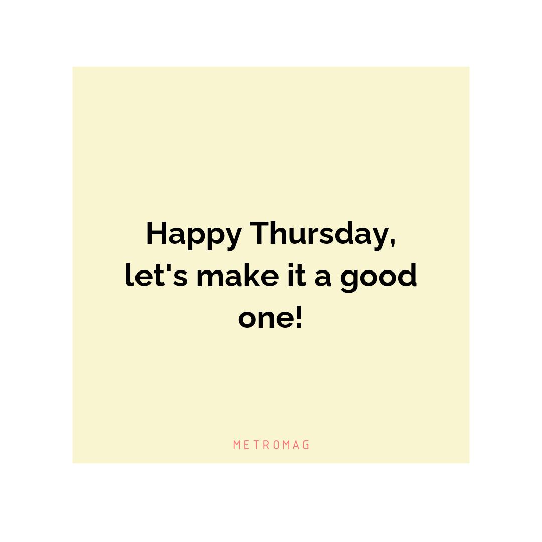 Happy Thursday, let's make it a good one!