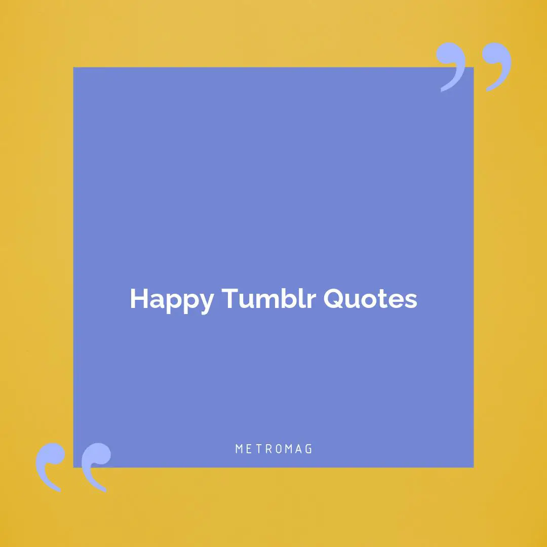 Happy Tumblr Quotes