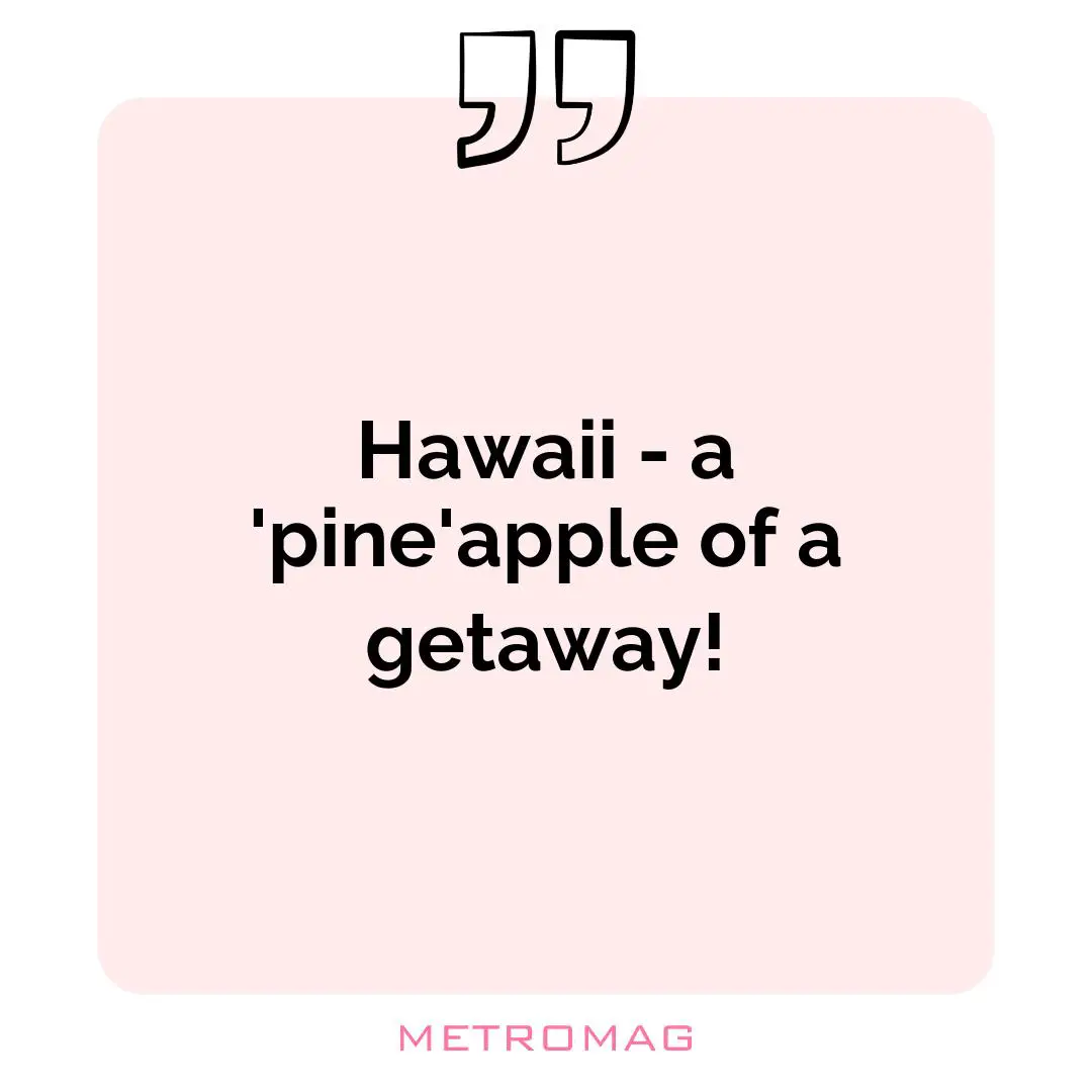 Hawaii - a 'pine'apple of a getaway!