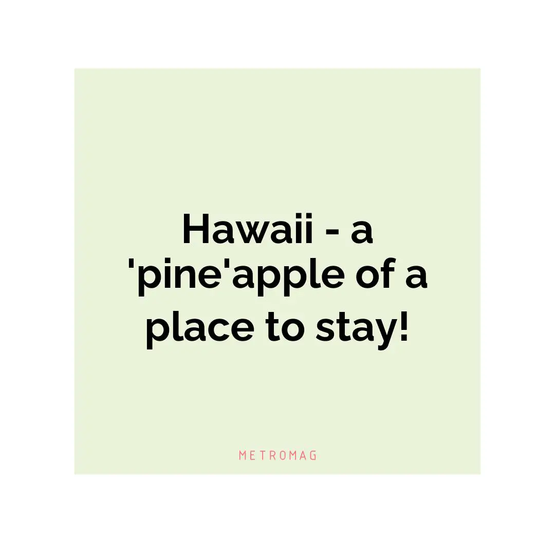 Hawaii - a 'pine'apple of a place to stay!