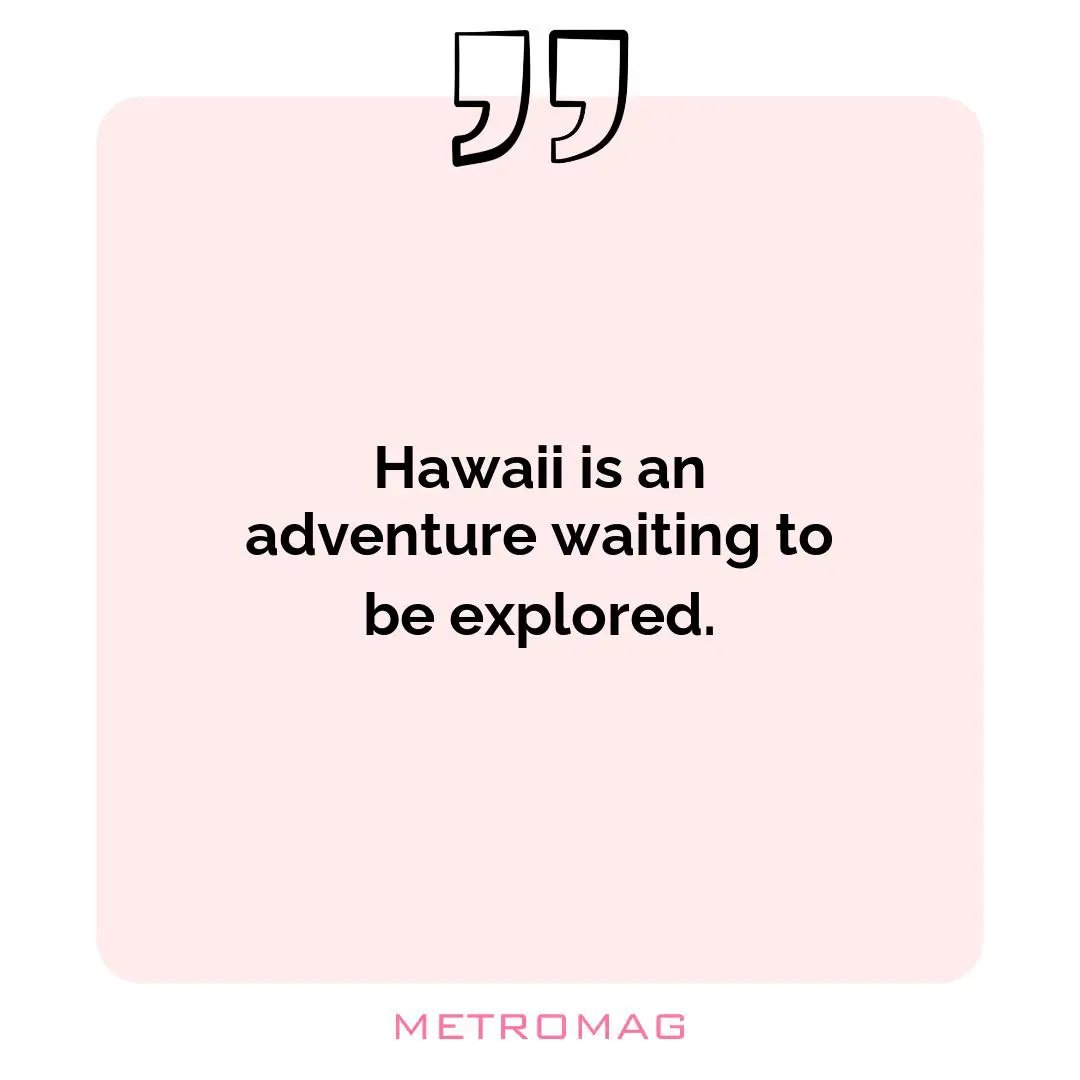 Hawaii is an adventure waiting to be explored.
