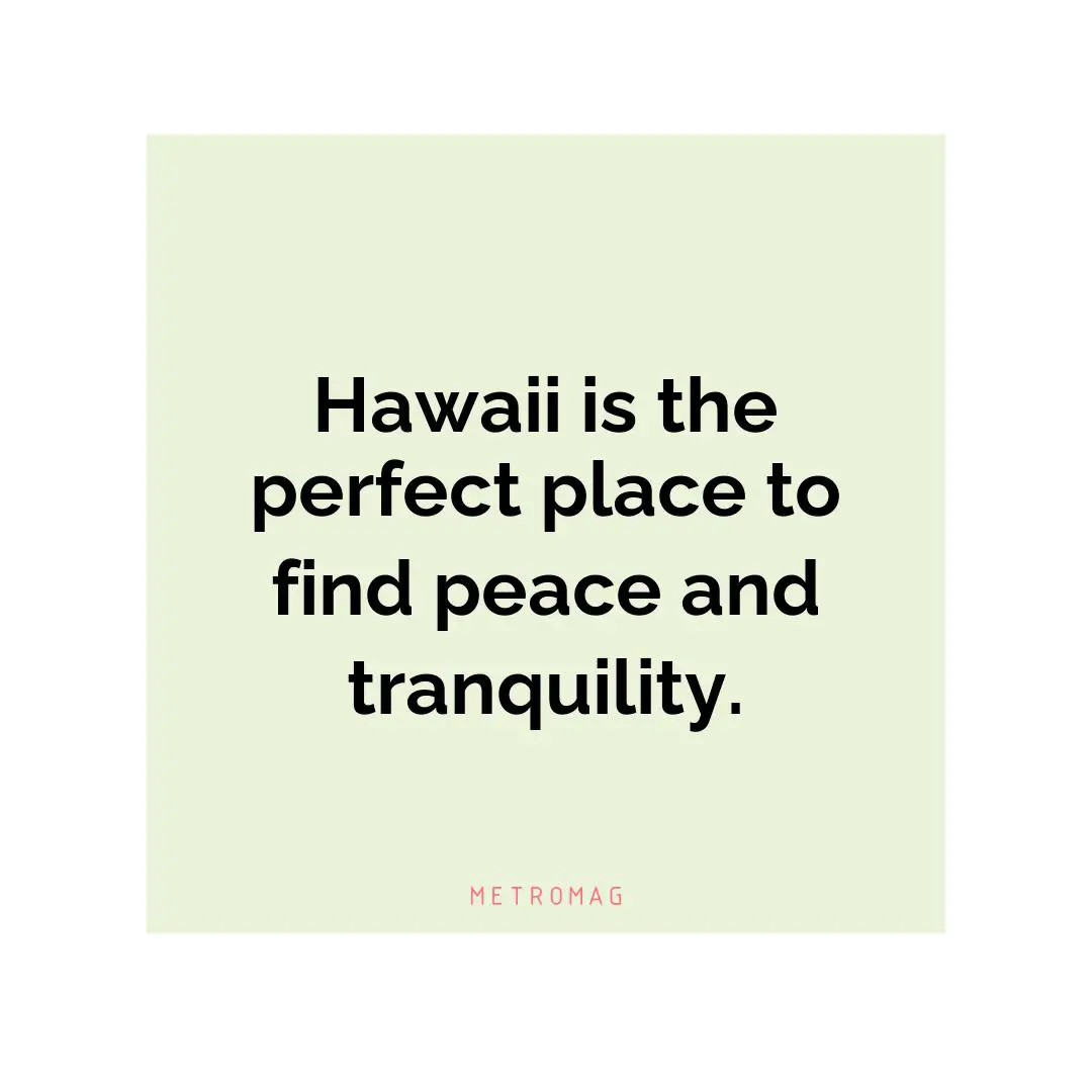 Hawaii is the perfect place to find peace and tranquility.