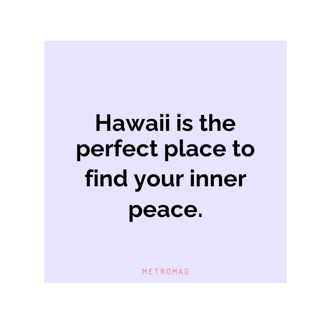 Hawaii is the perfect place to find your inner peace.