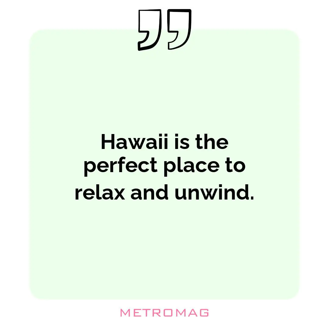 Hawaii is the perfect place to relax and unwind.