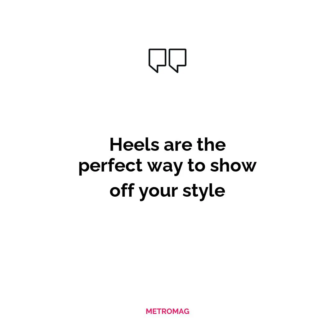 Heels are the perfect way to show off your style