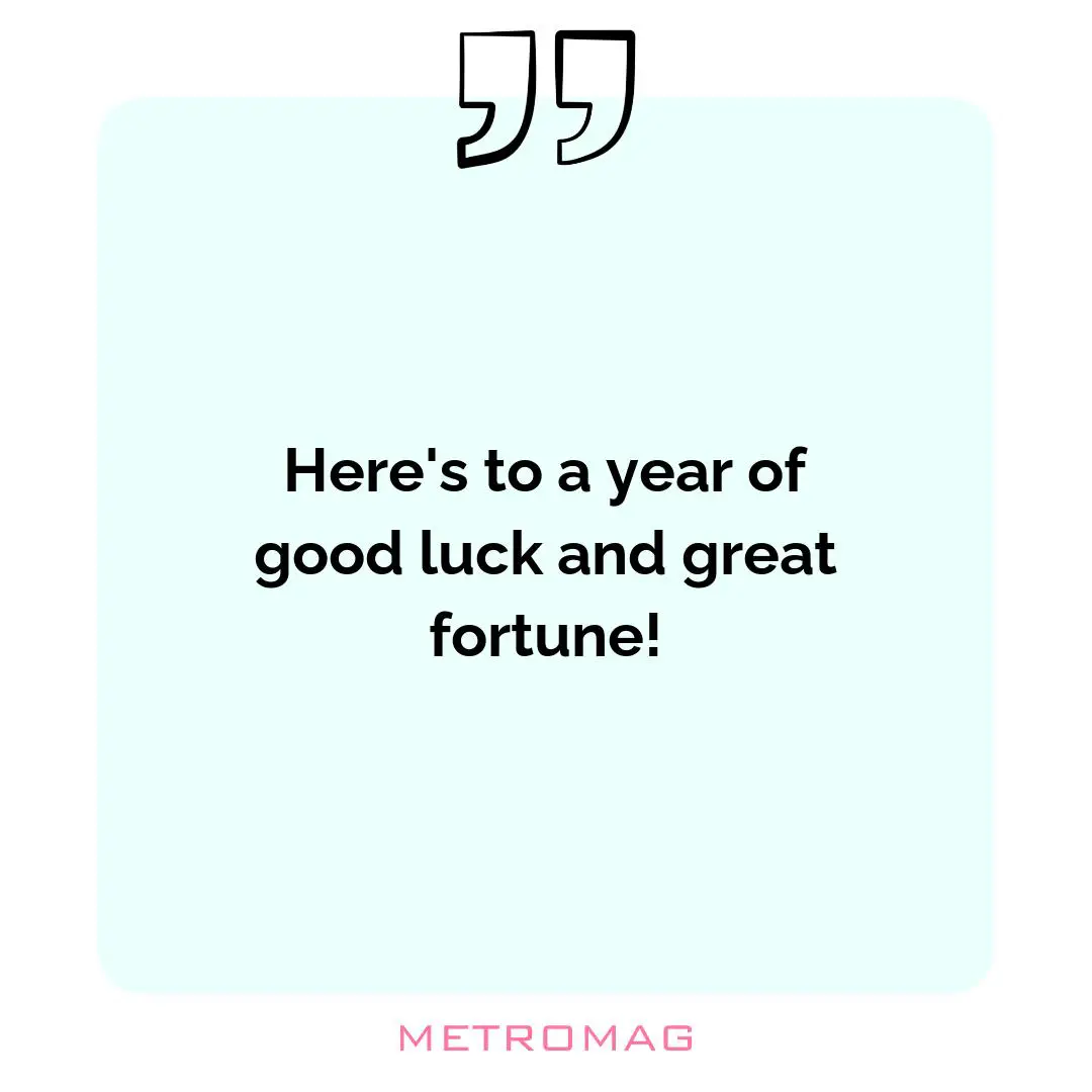 Here's to a year of good luck and great fortune!