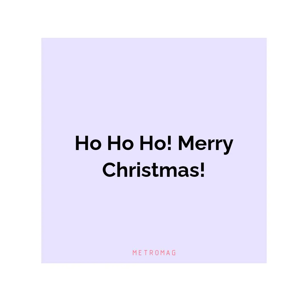 Ho Ho Ho! Merry Christmas!