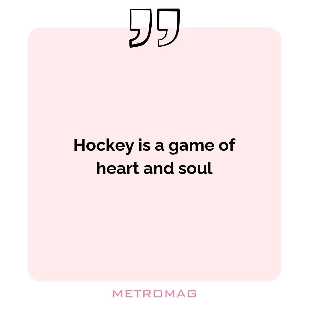 Hockey is a game of heart and soul