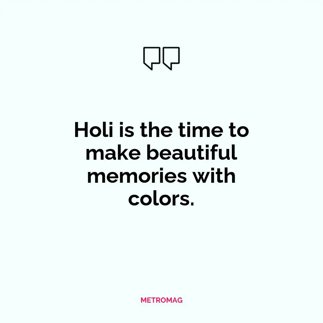 Holi is the time to make beautiful memories with colors.