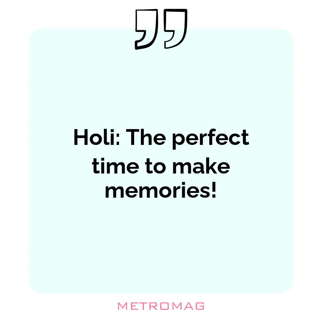 Holi: The perfect time to make memories!