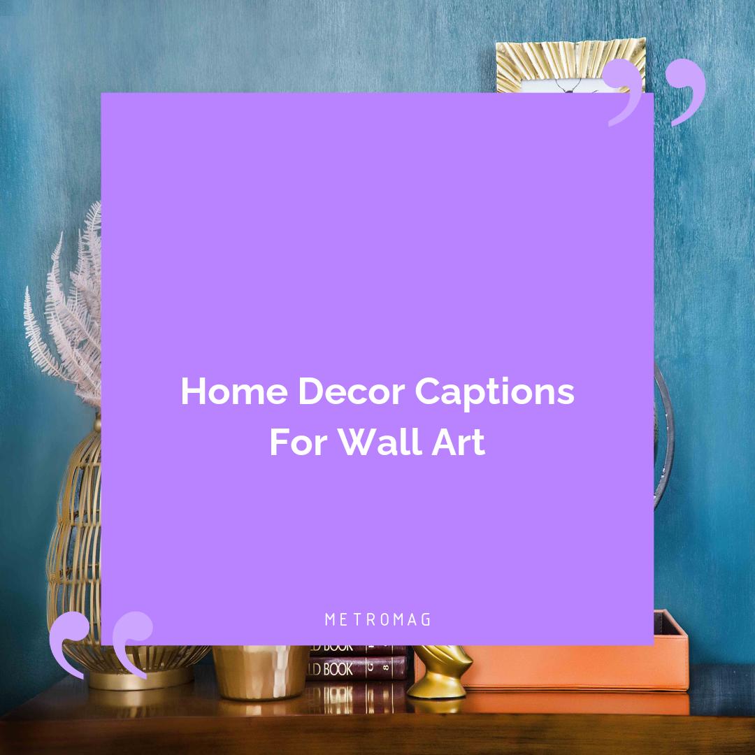 Home Decor Captions For Wall Art