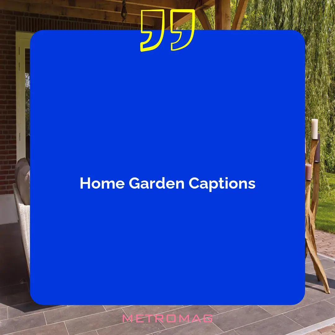 Home Garden Captions