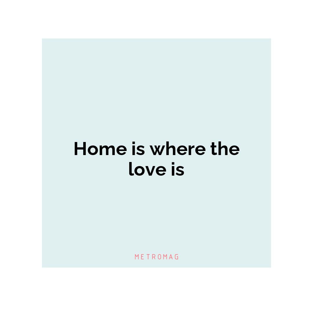 Home is where the love is