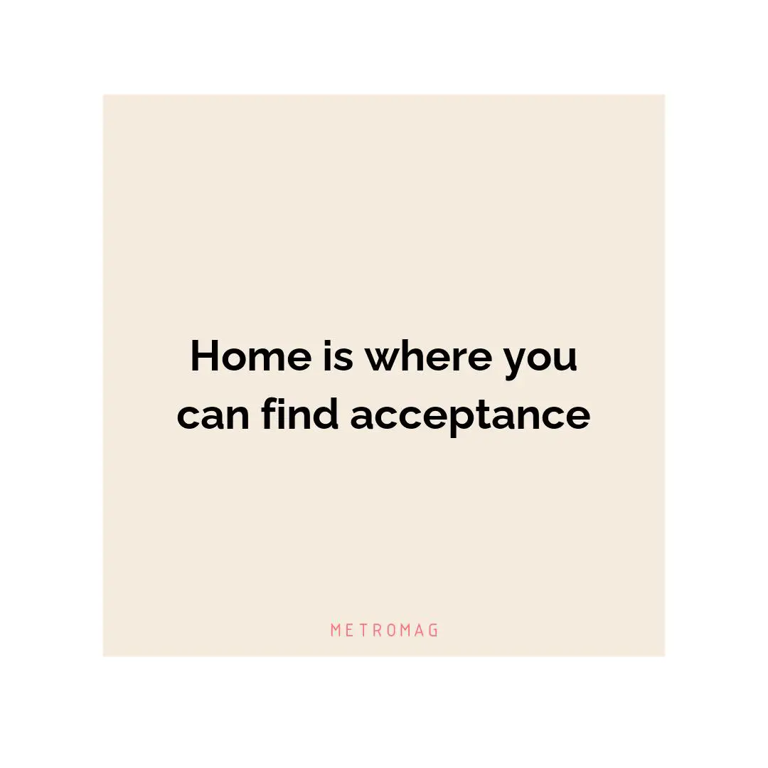 Home is where you can find acceptance