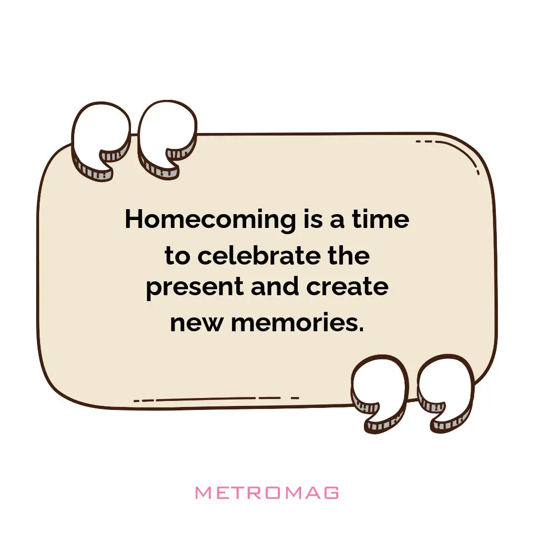Homecoming is a time to celebrate the present and create new memories.