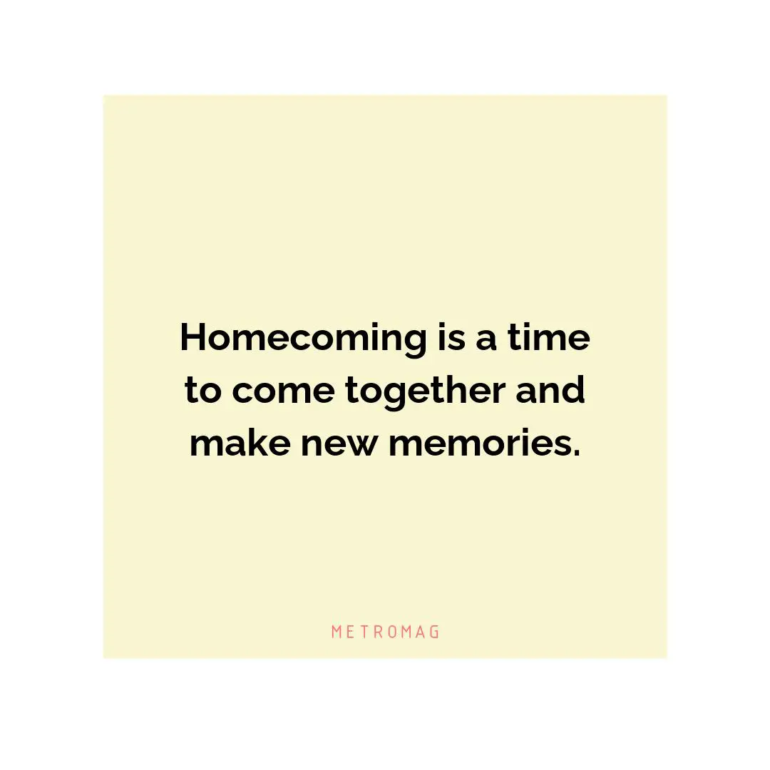Homecoming is a time to come together and make new memories.