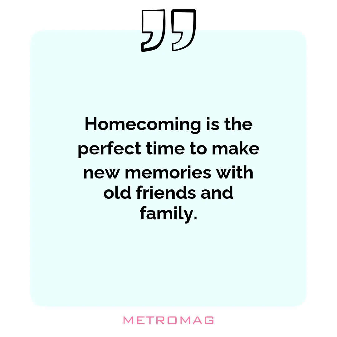 Homecoming is the perfect time to make new memories with old friends and family.