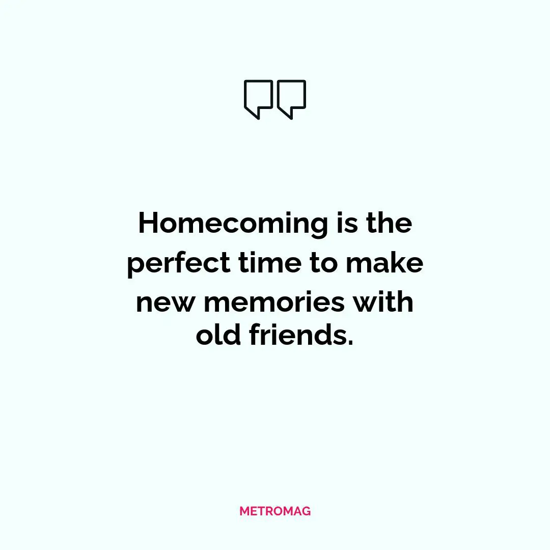 Homecoming is the perfect time to make new memories with old friends.